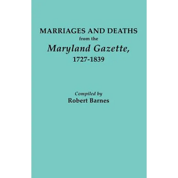 Marriages and Deaths from the Maryland Gazette 1727-1839 - Paperback