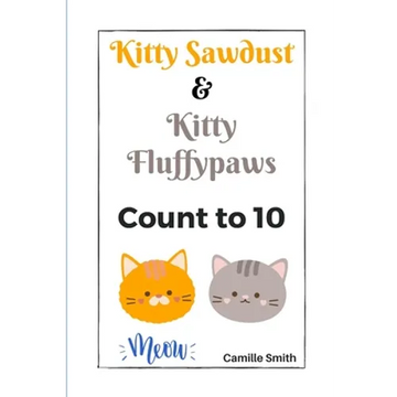 Kitty Sawdust and Kitty Fluffypaws.: A cute kitten counting book for babies and kids. - Paperback