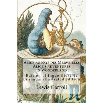 Alice au Pays des Merveilles / Alice's adventures in Wonderland: Edition bilingue illustrée français-anglais / Bilingual illustrated edition French-En - Paperback