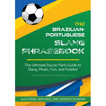 The Dirty Portuguese: The Ultimate Soccer Fan's Guide to Slang, Music, Fun and Futebol - Paperback