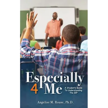Especially 4 Me: A Student's Guide to Understanding the IEP - Paperback