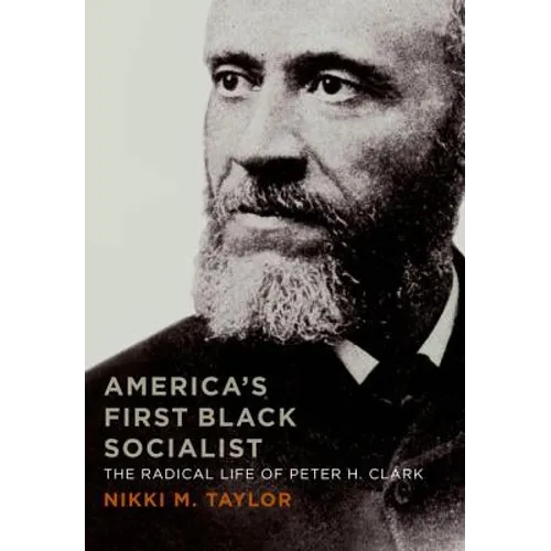 America's First Black Socialist: The Radical Life of Peter H. Clark