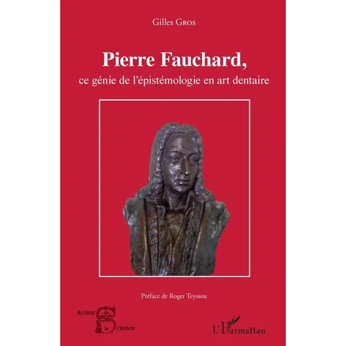 Pierre Fauchard, ce génie de l'épistémologie en art dentaire
