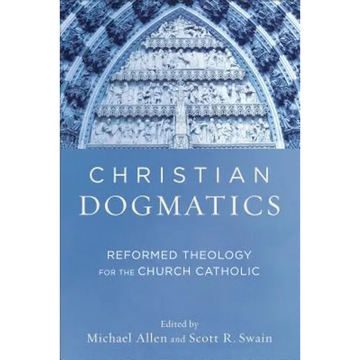 Christian Dogmatics: Reformed Theology for the Church Catholic - Paperback