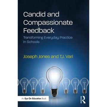 Candid and Compassionate Feedback: Transforming Everyday Practice in Schools - Paperback
