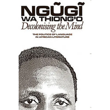 Decolonising the Mind: The Politics of Language in African Literature - Paperback