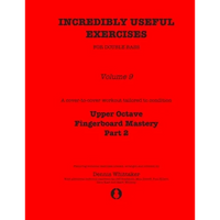Incredibly Useful Exercises for Double Bass: Volume 9 - Upper Octave Fingerboard Mastery Part 2 - Paperback