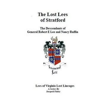 The Lost Lees of Stratford the Descendants of General Robert E Lee and Nancy Ruffin - Paperback