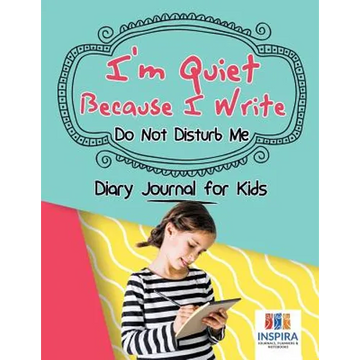 I'm Quiet Because I Write Do Not Disturb Me Diary Journal for Kids - Paperback