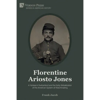 Florentine Ariosto Jones: A Yankee in Switzerland and the Early Globalization of the American System of Watchmaking (B&W) - Paperback