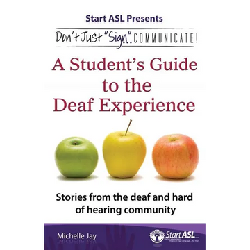 Don't Just "Sign"... Communicate!: A Student's Guide to the Deaf Experience - Paperback