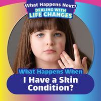 What Happens When I Have a Skin Condition? - Library Binding