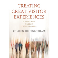 Creating Great Visitor Experiences: A Guide for Museum Professionals - Paperback