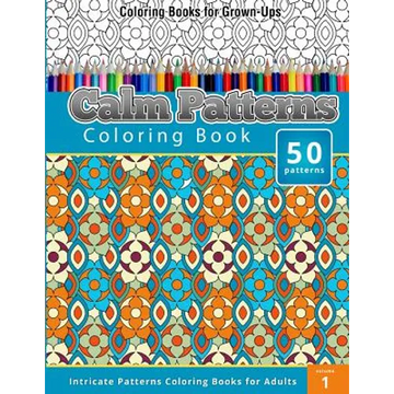 Coloring Books for Grown-Ups: Calm Patterns coloring Book (Intricate Patterns Coloring Books for Adults) - Paperback