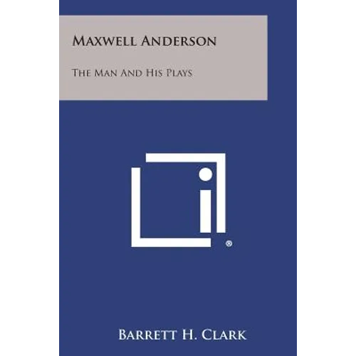 Maxwell Anderson: The Man and His Plays