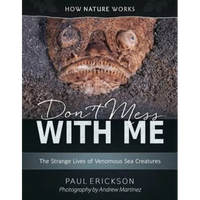 Don't Mess with Me: The Strange Lives of Venomous Sea Creatures - Hardcover