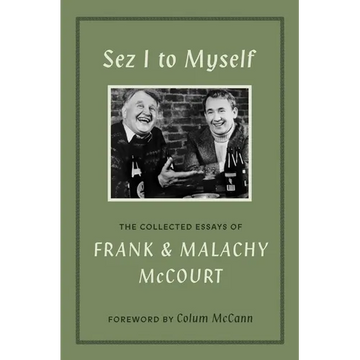 Sez I to Myself: The Collected Essays of Frank and Malachy McCourt - Hardcover
