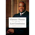 Clarence Thomas and the Lost Constitution