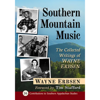 Southern Mountain Music: The Collected Writings of Wayne Erbsen - Paperback