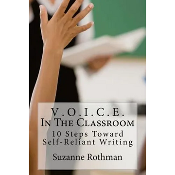 V . O . I . C . E . In The Classroom: 10 Steps Toward Self-Reliant Writing - Paperback