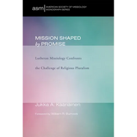 Mission Shaped by Promise: Lutheran Missiology Confronts the Challenge of Religious Pluralism - Hardcover