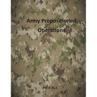 Army Prepositioned Operations: FM 3-35.1 - Paperback
