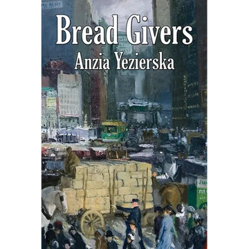 Bread Givers: A Novel of Immigration and Women's Independence in New York - Paperback