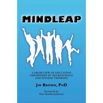 Mindleap: A Fresh View of Education Empowered by Neuroscience and Systems Thinking - Paperback