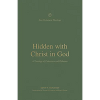 Hidden with Christ in God: A Theology of Colossians and Philemon - Paperback