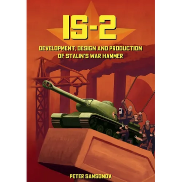 IS-2 - Development, Design & Production of Stalin's War Hammer - Paperback