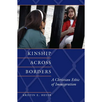 Kinship Across Borders: A Christian Ethic of Immigration - Paperback