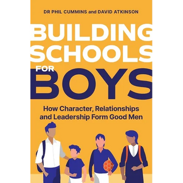 Building Schools for Boys: How Character, Relationships and Leadership Form Good Men - Paperback