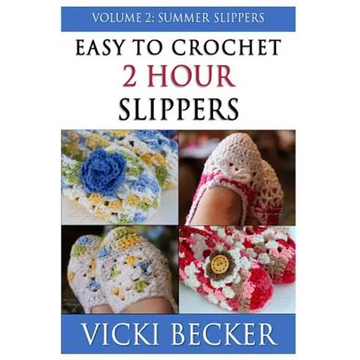Easy To Crochet 2 Hour Slippers Volume 2: Summer Slippers - Paperback