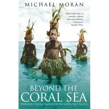 Beyond the Coral Sea: Travels in the Old Empires of the South-West Pacific - Paperback