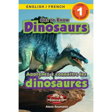 Get to Know Dinosaurs: Bilingual (English / French) (Anglais / Français) Dinosaur Adventures (Engaging Readers, Level 1) - Paperback