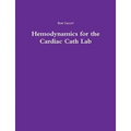 Hemodynamics for the Cardiac Cath Lab