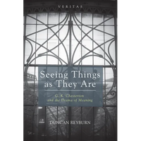 Seeing Things as They Are: G. K. Chesterton and the Drama of Meaning - Paperback