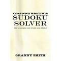 Granny Smith's Sudoku Solver: For Beginners and Other Wise People