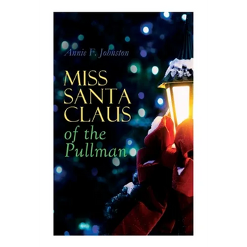 Miss Santa Claus of the Pullman: Children's Christmas Tale - Paperback