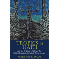 Tropics of Haiti: Race and the Literary History of the Haitian Revolution in the Atlantic World - Paperback