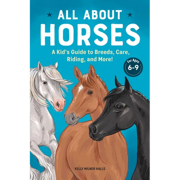 All about Horses: A Kid's Guide to Breeds, Care, Riding, and More! - Paperback