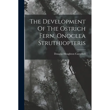 The Development Of The Ostrich Fern, Onoclea Struthiopteris - Paperback