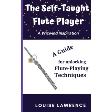 The Self-Taught Flute Player: A Guide for Unlocking Flute-Playing Techniques - Paperback