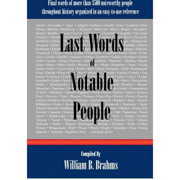 Last Words of Notable People: Final Words of More than 3500 Noteworthy People Throughout History - Paperback