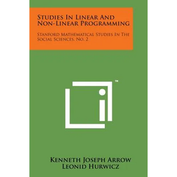 Studies In Linear And Non-Linear Programming: Stanford Mathematical Studies In The Social Sciences, No. 2 - Paperback