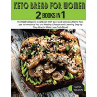 Keto Bread for Women: The Best Ketogenic Cookbook With Easy and Delicious Home Recipes to Introduce You to a Healthy Lifestyle and Learning Step by St - Paperback