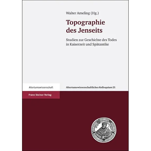 Topographie Des Jenseits: Studien Zur Geschichte Des Todes in Kaiserzeit Und Spätantike