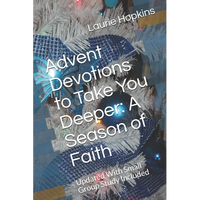 Advent Devotions to Take You Deeper: A Season of Faith: Updated With Small Group Study Included - Paperback