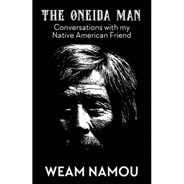 The Oneida Man: Conversations with my Native American Friend - Paperback