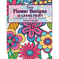 Easy Flowers Designs in Large Print: Coloring Book For Adults - Paperback